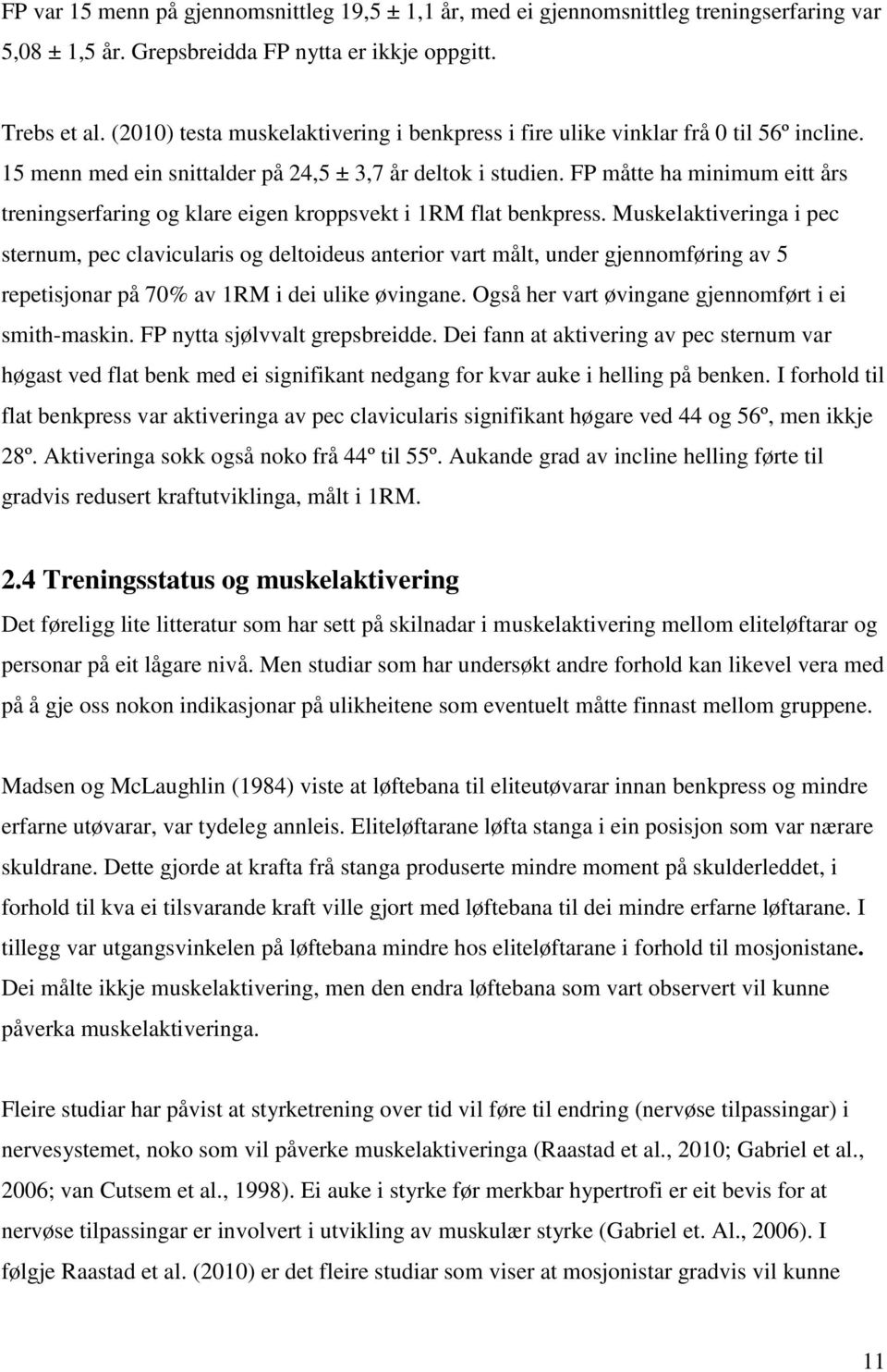 FP måtte ha minimum eitt års treningserfaring og klare eigen kroppsvekt i 1RM flat benkpress.