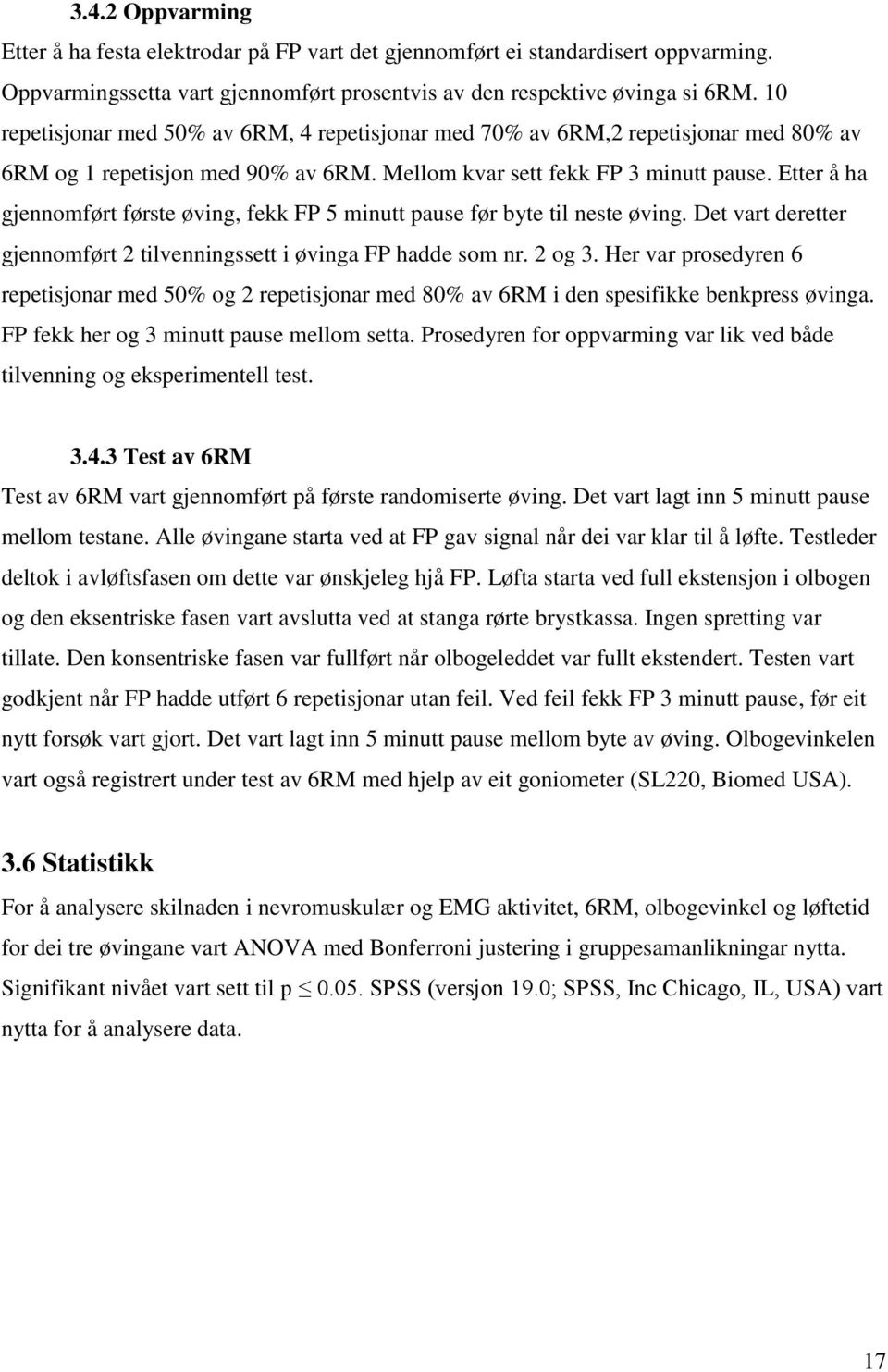 Etter å ha gjennomført første øving, fekk FP 5 minutt pause før byte til neste øving. Det vart deretter gjennomført 2 tilvenningssett i øvinga FP hadde som nr. 2 og 3.