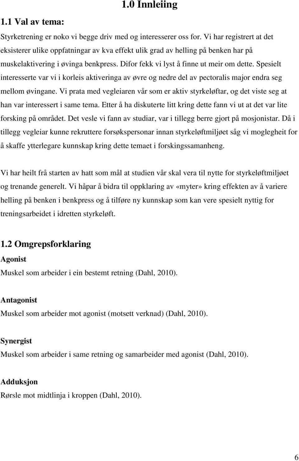 Spesielt interesserte var vi i korleis aktiveringa av øvre og nedre del av pectoralis major endra seg mellom øvingane.