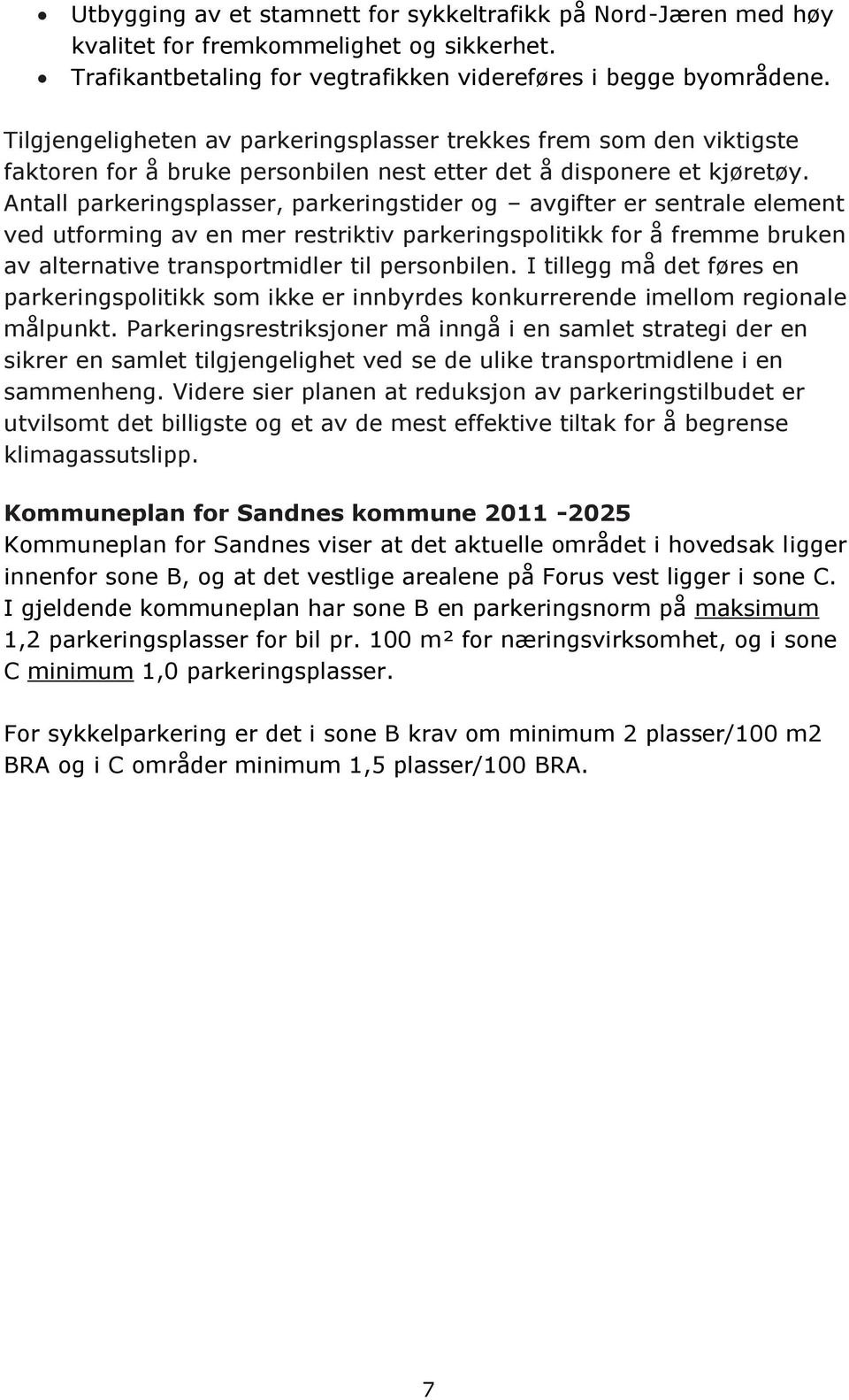 Antall parkeringsplasser, parkeringstider og avgifter er sentrale element ved utforming av en mer restriktiv parkeringspolitikk for å fremme bruken av alternative transportmidler til personbilen.