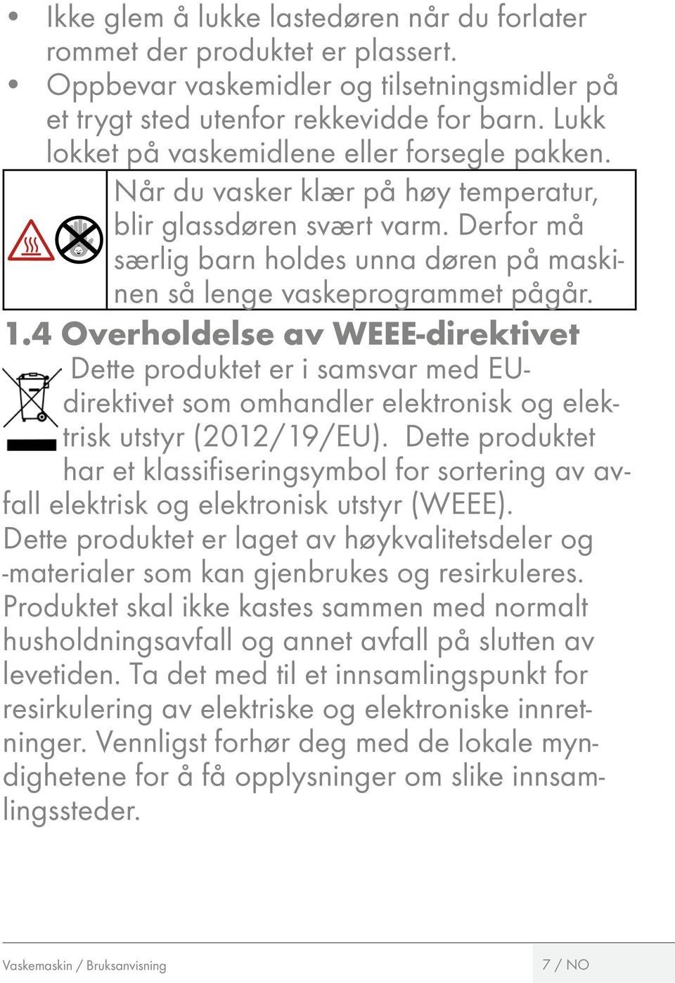 1.4 Overholdelse av WEEE-direktivet Dette produktet er i samsvar med EUdirektivet som omhandler elektronisk og elektrisk utstyr (2012/19/EU).