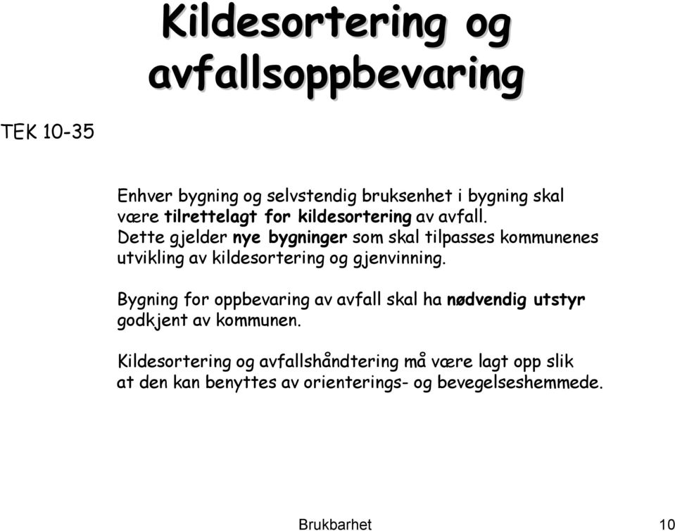 Dette gjelder nye bygninger som skal tilpasses kommunenes utvikling av kildesortering og gjenvinning.