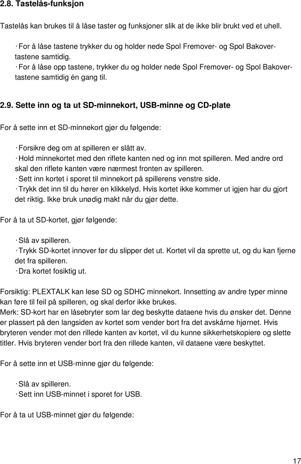 For å låse opp tastene, trykker du og holder nede Spol Fremover- og Spol Bakovertastene samtidig én gang til. 2.9.