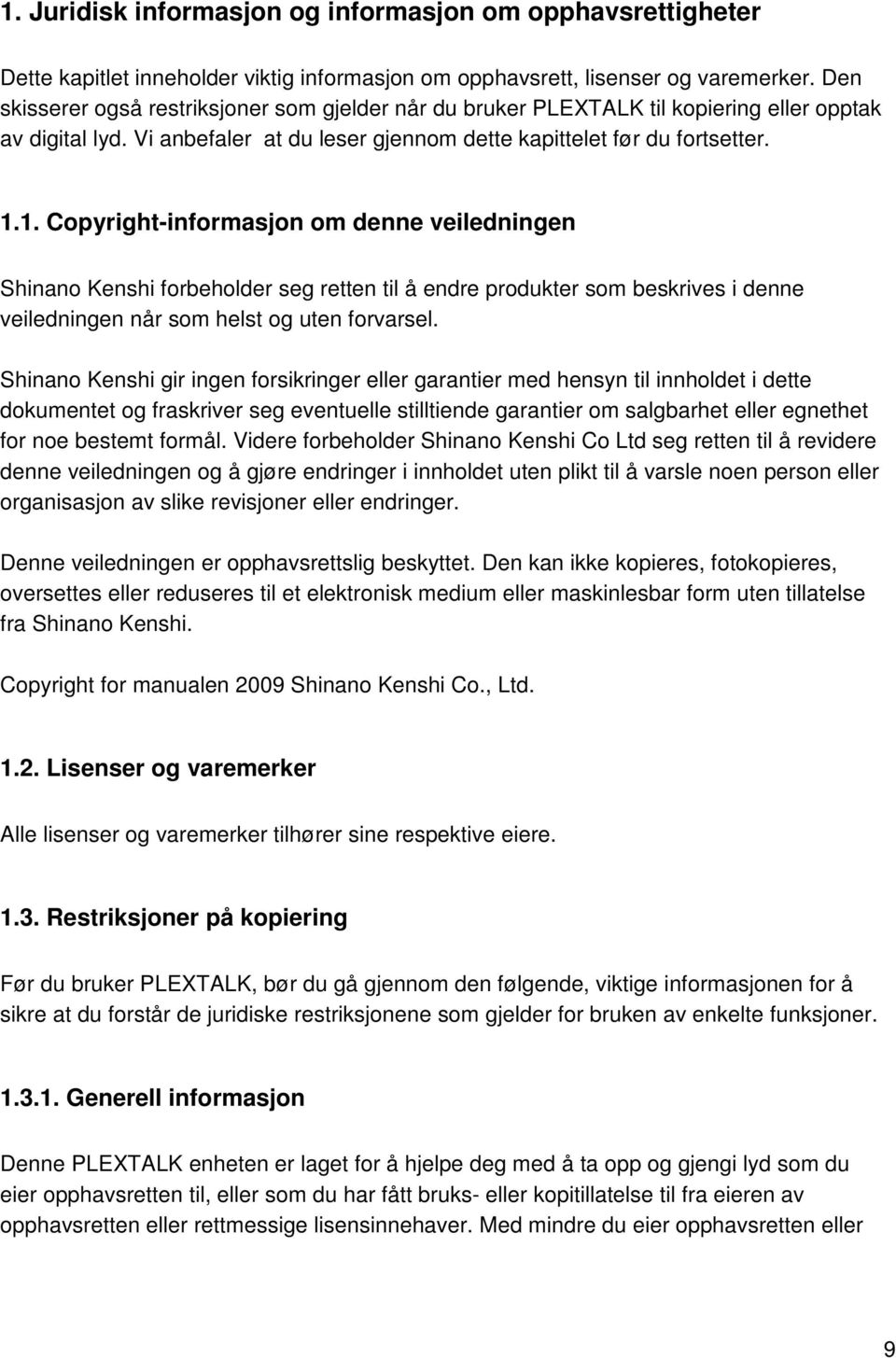 1. Copyright-informasjon om denne veiledningen Shinano Kenshi forbeholder seg retten til å endre produkter som beskrives i denne veiledningen når som helst og uten forvarsel.