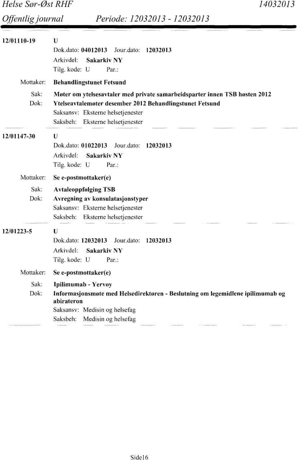 Behandlingstunet Fetsund 12/01147-30 Mottaker: Dok.dato: 01022013 Jour.