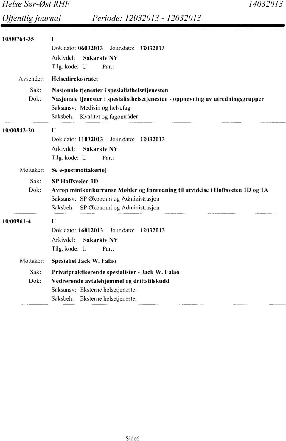 og helsefag Saksbeh: Kvalitet og fagområder 10/00842-20 Dok.dato: 11032013 Jour.