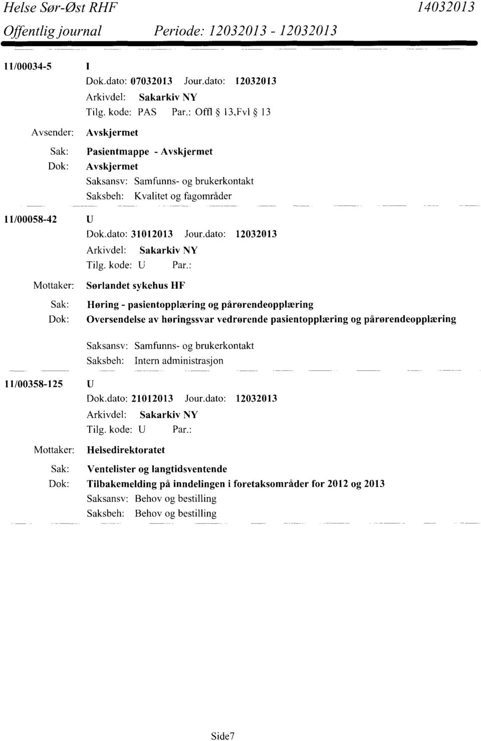 dato: 12032013 Mottaker: Sørlandet sykehus HF Sak: Høring - pasientopplæring og pårørendeopplæring Dok: Oversendelse av høringssvar vedrørende pasientopplæring og