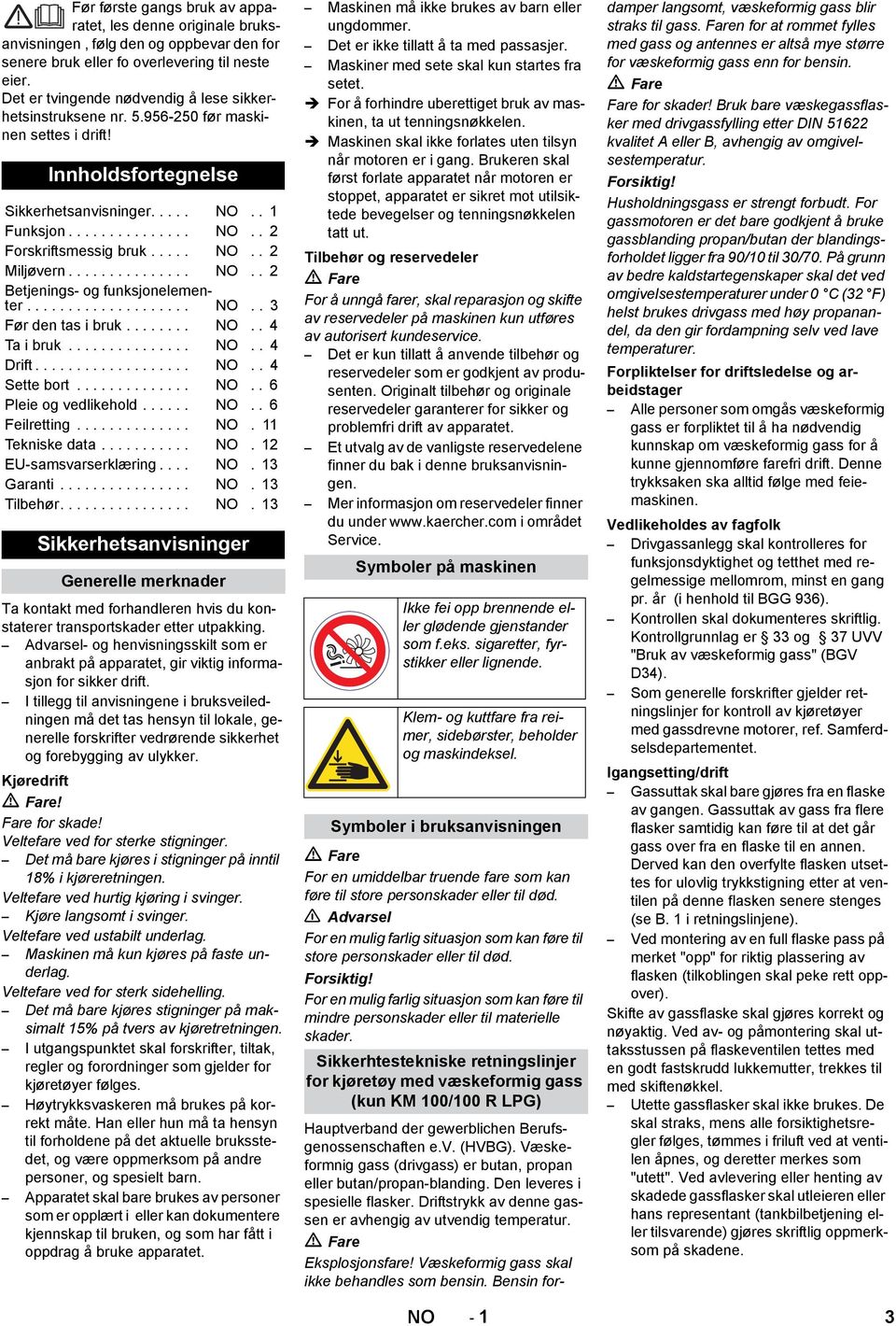 .... NO.. 2 Miljøvern............... NO.. 2 Betjenings- og funksjonelementer.................... NO.. 3 Før den tas i bruk........ NO.. 4 Ta i bruk............... NO.. 4 Drift................... NO.. 4 Sette bort.