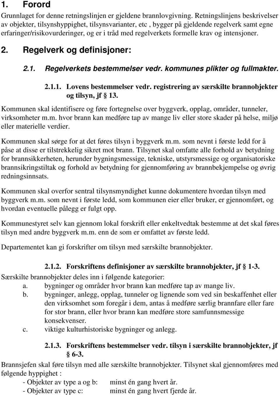 intensjoner. 2. Regelverk og definisjoner: 2.1. Regelverkets bestemmelser vedr. kommunes plikter og fullmakter. 2.1.1. Lovens bestemmelser vedr.