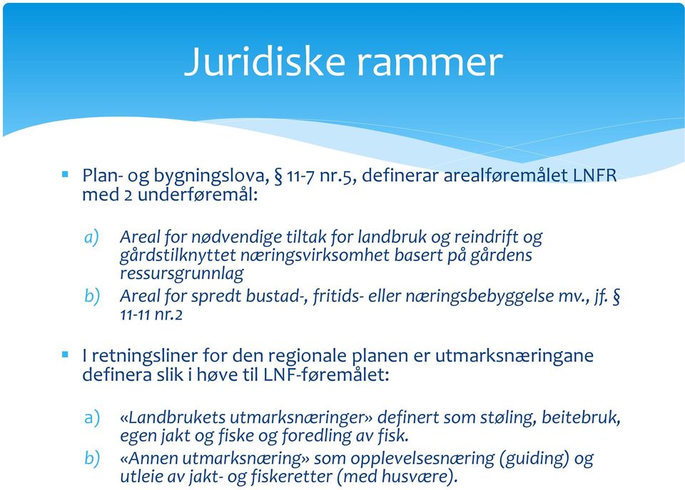 på gårdens ressursgrunnlag b) Areal for spredt bustad-, fritids- eller næringsbebyggelse mv., jf. 11-11 nr.