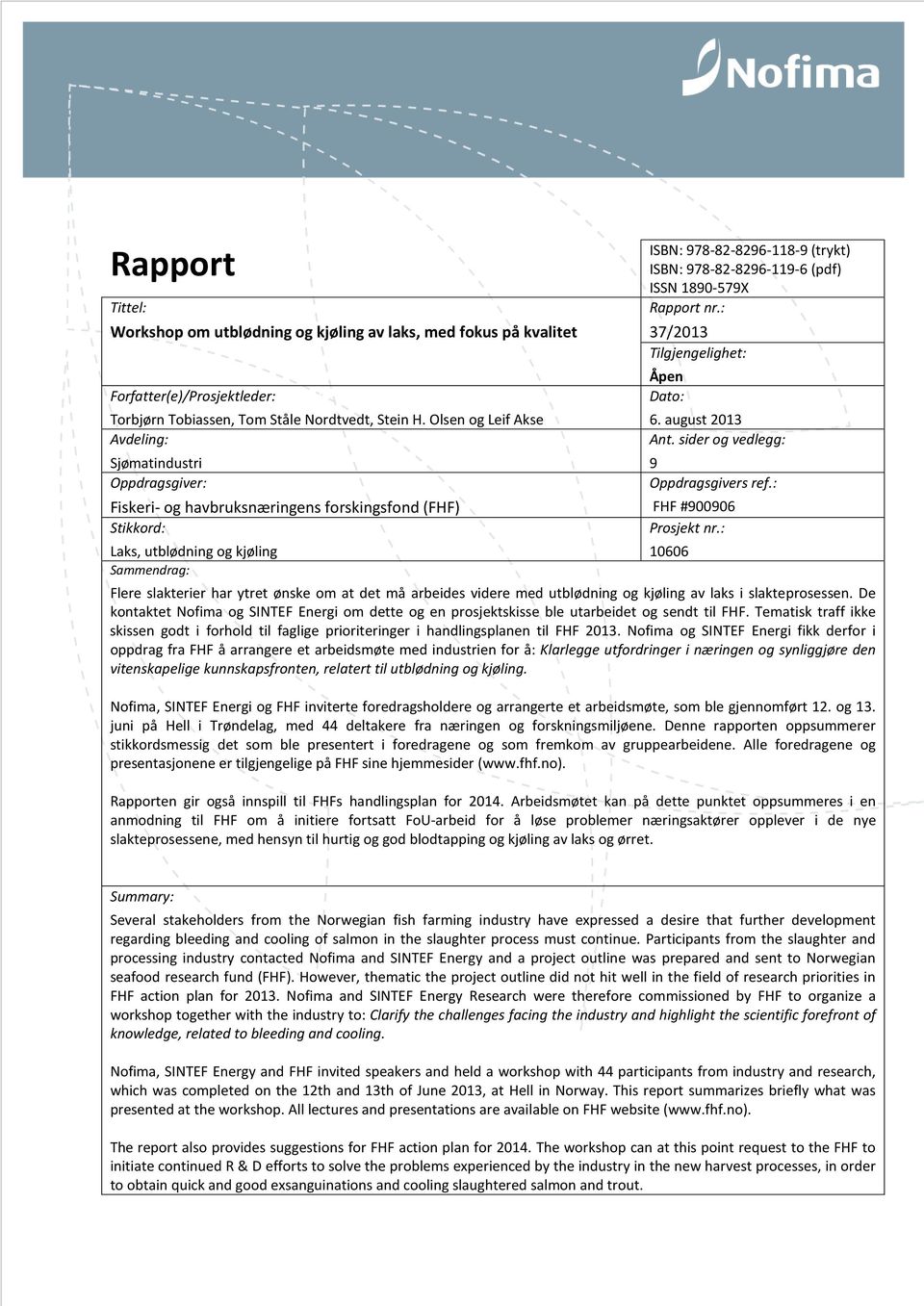 978-82-8296-119-6 (pdf) ISSN 1890-579X Rapport nr.: 37/2013 Tilgjengelighet: Åpen Dato: 6. august 2013 Ant. sider og vedlegg: 9 Oppdragsgivers ref.: FHF #900906 Prosjekt nr.