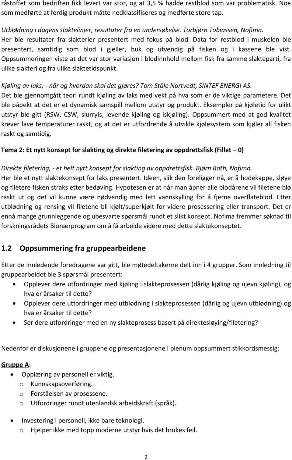 Data for restblod i muskelen ble presentert, samtidig som blod i gjeller, buk og utvendig på fisken og i kassene ble vist.