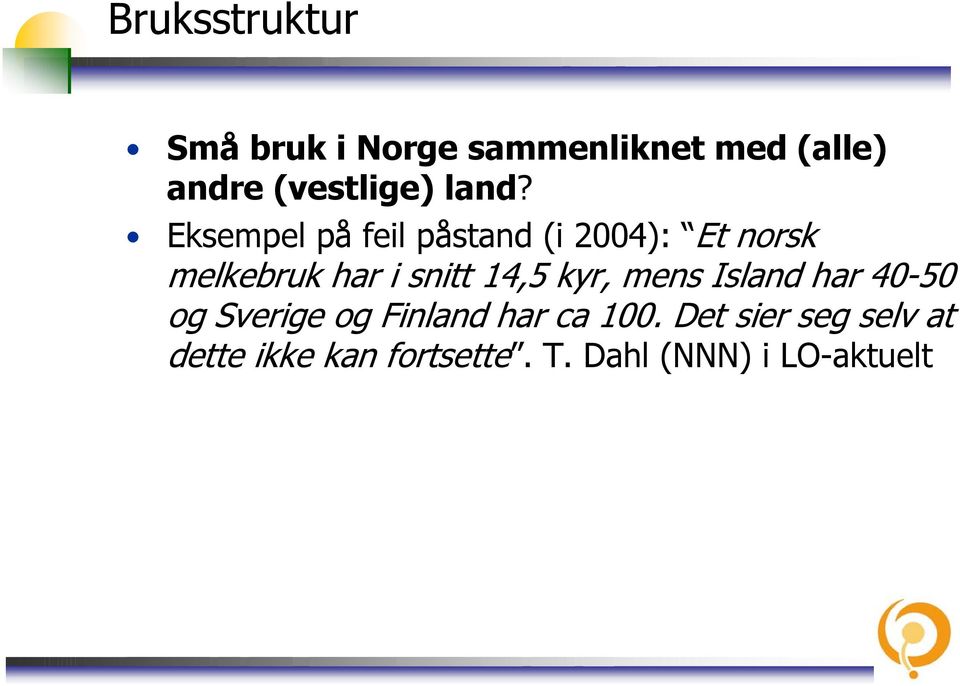 Eksempel på feil påstand (i 2004): Et norsk melkebruk har i snitt 14,5