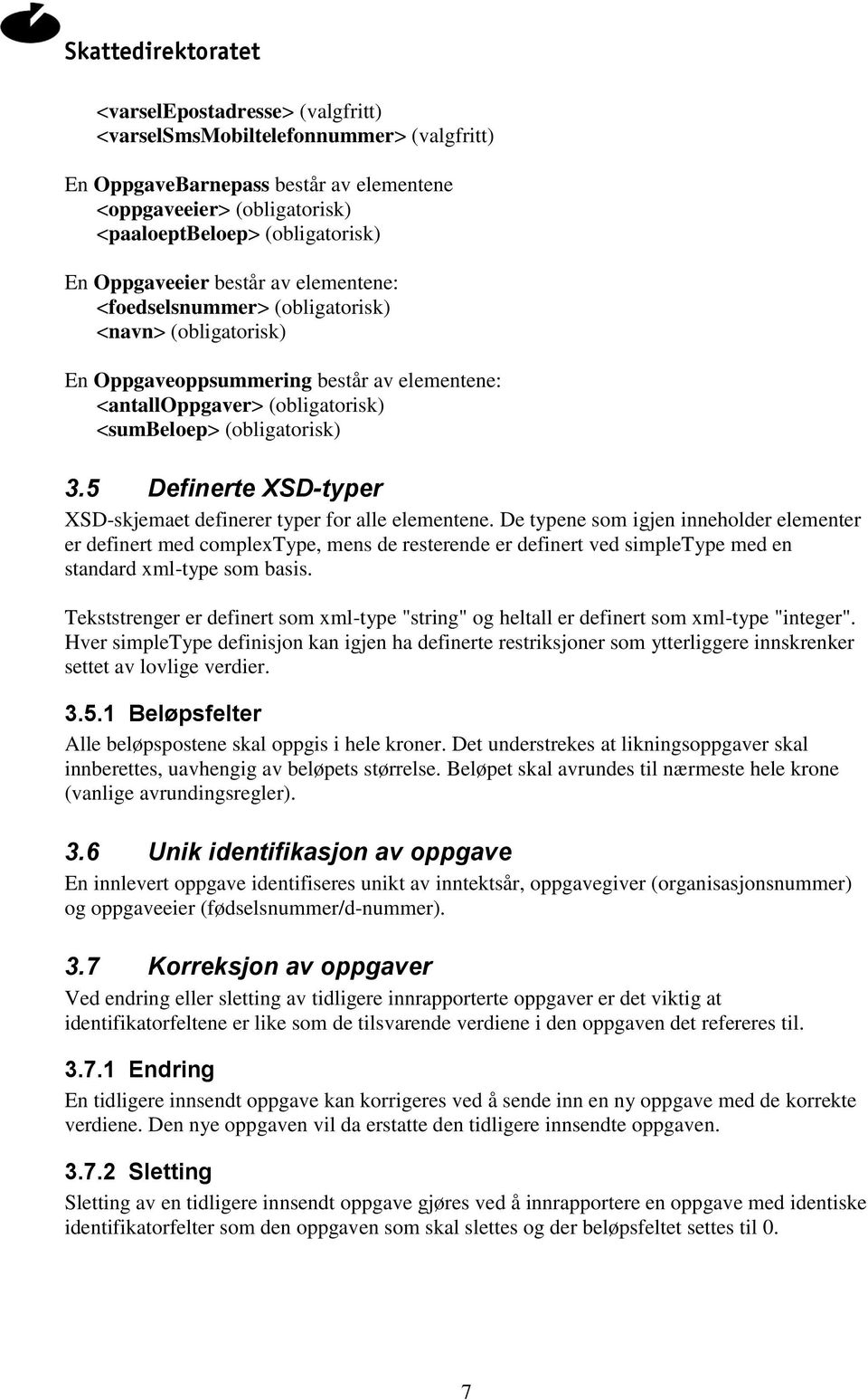 5 Definerte XSD-typer XSD-skjemaet definerer typer for alle elementene.