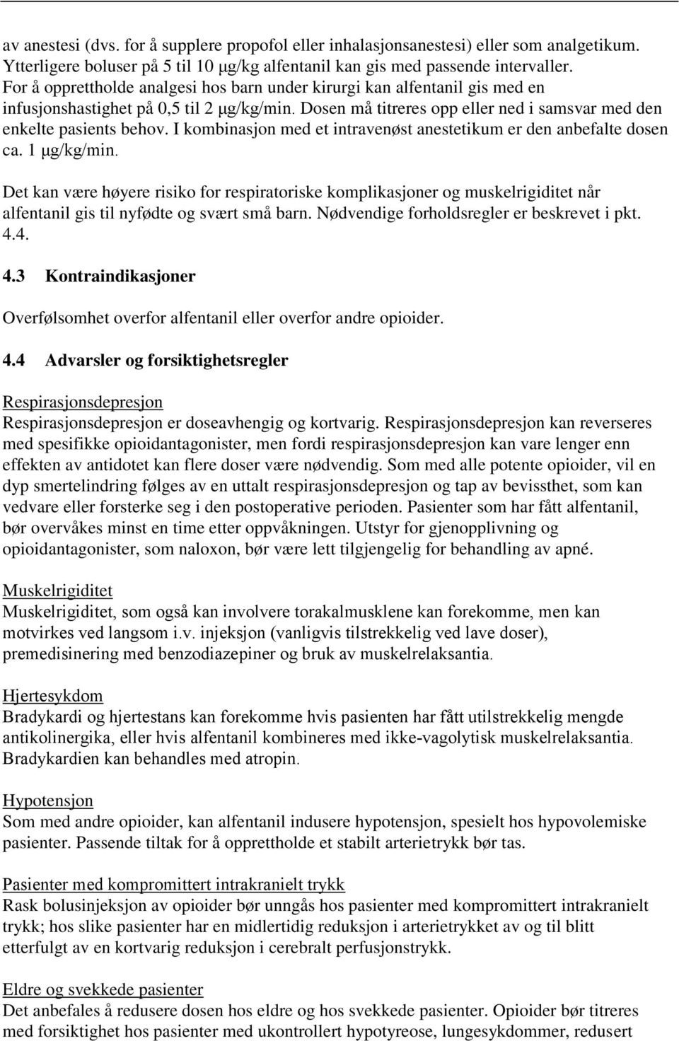 I kombinasjon med et intravenøst anestetikum er den anbefalte dosen ca. 1 μg/kg/min.