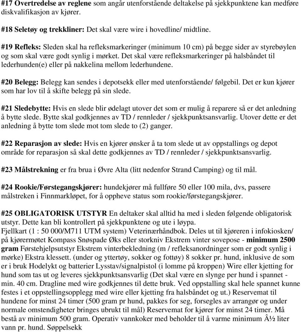 Det skal være refleksmarkeringer på halsbåndet til lederhunden(e) eller på nakkelina mellom lederhundene. #20 Belegg: Belegg kan sendes i depotsekk eller med utenforstående/ følgebil.