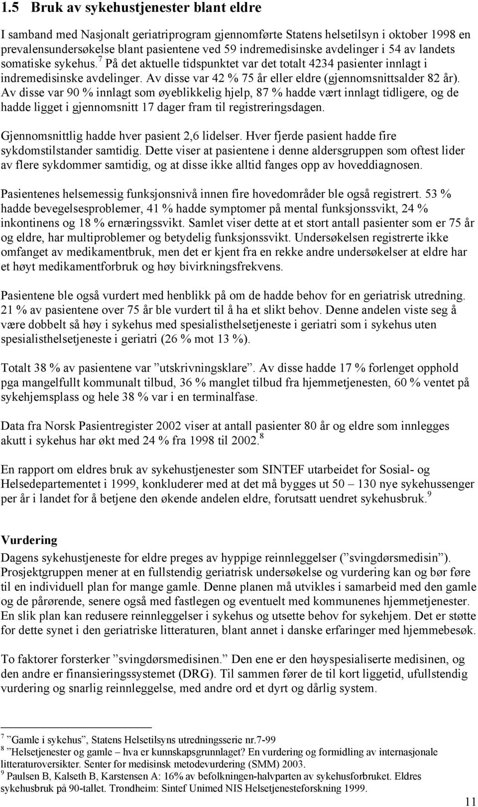 Av disse var 42 % 75 år eller eldre (gjennomsnittsalder 82 år).