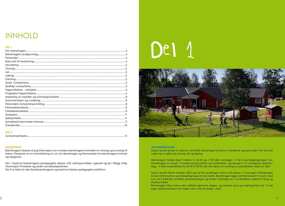 ..8 Personalsamarbeid...8 Foreldresamarbeid...8 Skolespira...9 Spireportalen...9 Samarbeid med andre instanser...9 Årskalender...10 Del 1 DEL 2 Generell del Espira.