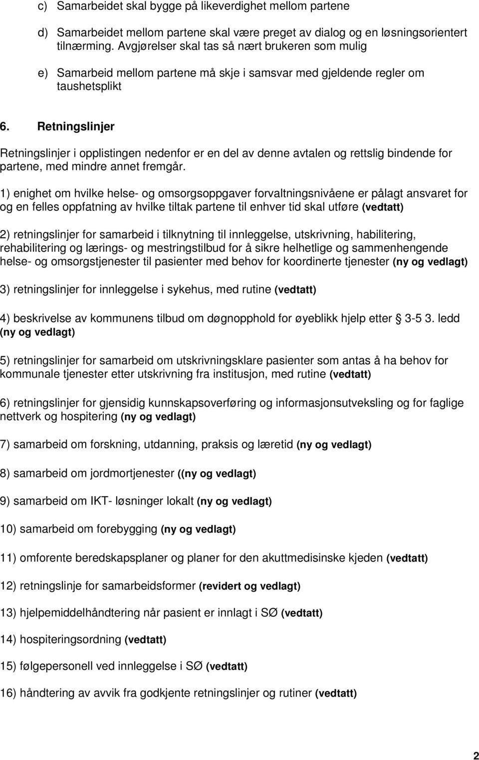 Retningslinjer Retningslinjer i opplistingen nedenfor er en del av denne avtalen og rettslig bindende for partene, med mindre annet fremgår.