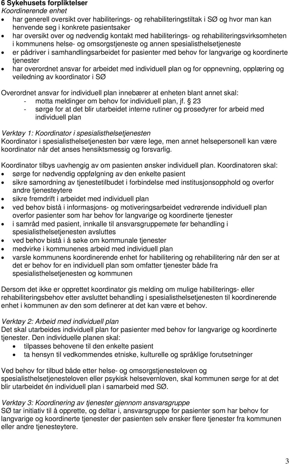 for langvarige og koordinerte tjenester har overordnet ansvar for arbeidet med individuell plan og for oppnevning, opplæring og veiledning av koordinator i SØ Overordnet ansvar for individuell plan