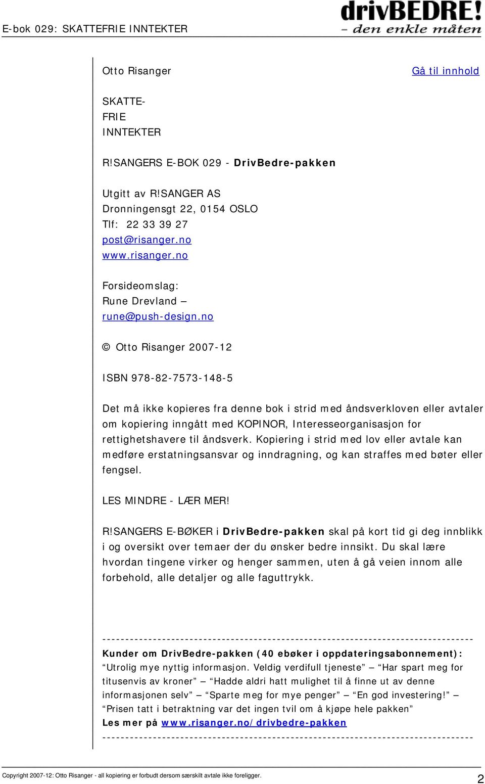 no Otto Risanger 2007-12 ISBN 978-82-7573-148-5 Det må ikke kopieres fra denne bok i strid med åndsverkloven eller avtaler om kopiering inngått med KOPINOR, Interesseorganisasjon for rettighetshavere