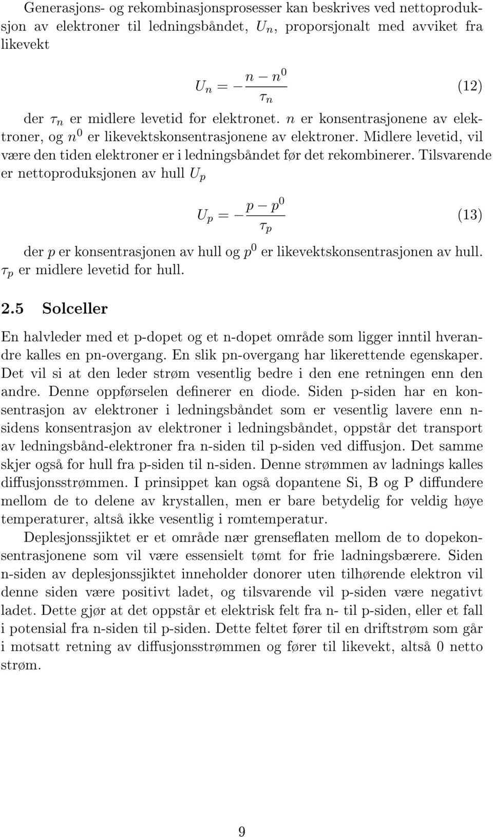 Tilsvarende er nettoproduksjonen av hull U p U p = p p0 τ p (13) der p er konsentrasjonen av hull og p 0 er likevektskonsentrasjonen av hull. τ p er midlere levetid for hull. 2.