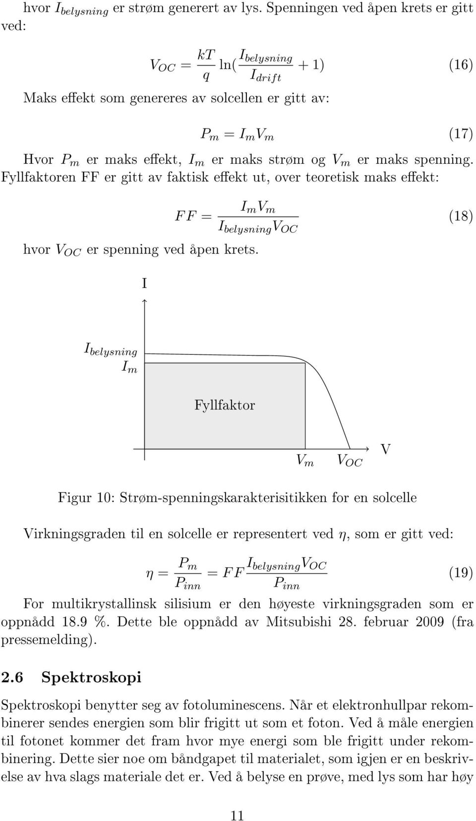 er maks spenning. Fyllfaktoren FF er gitt av faktisk eekt ut, over teoretisk maks eekt: I m V m F F = (18) I belysning V OC hvor V OC er spenning ved åpen krets.