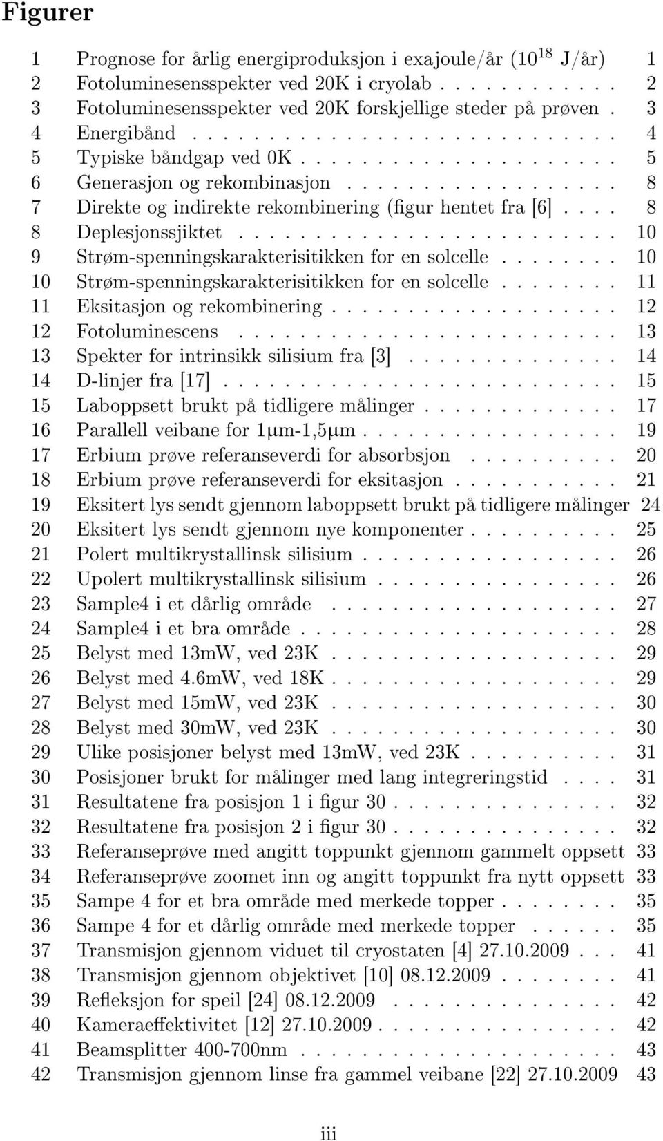 ... 8 8 Deplesjonssjiktet......................... 10 9 Strøm-spenningskarakterisitikken for en solcelle........ 10 10 Strøm-spenningskarakterisitikken for en solcelle.