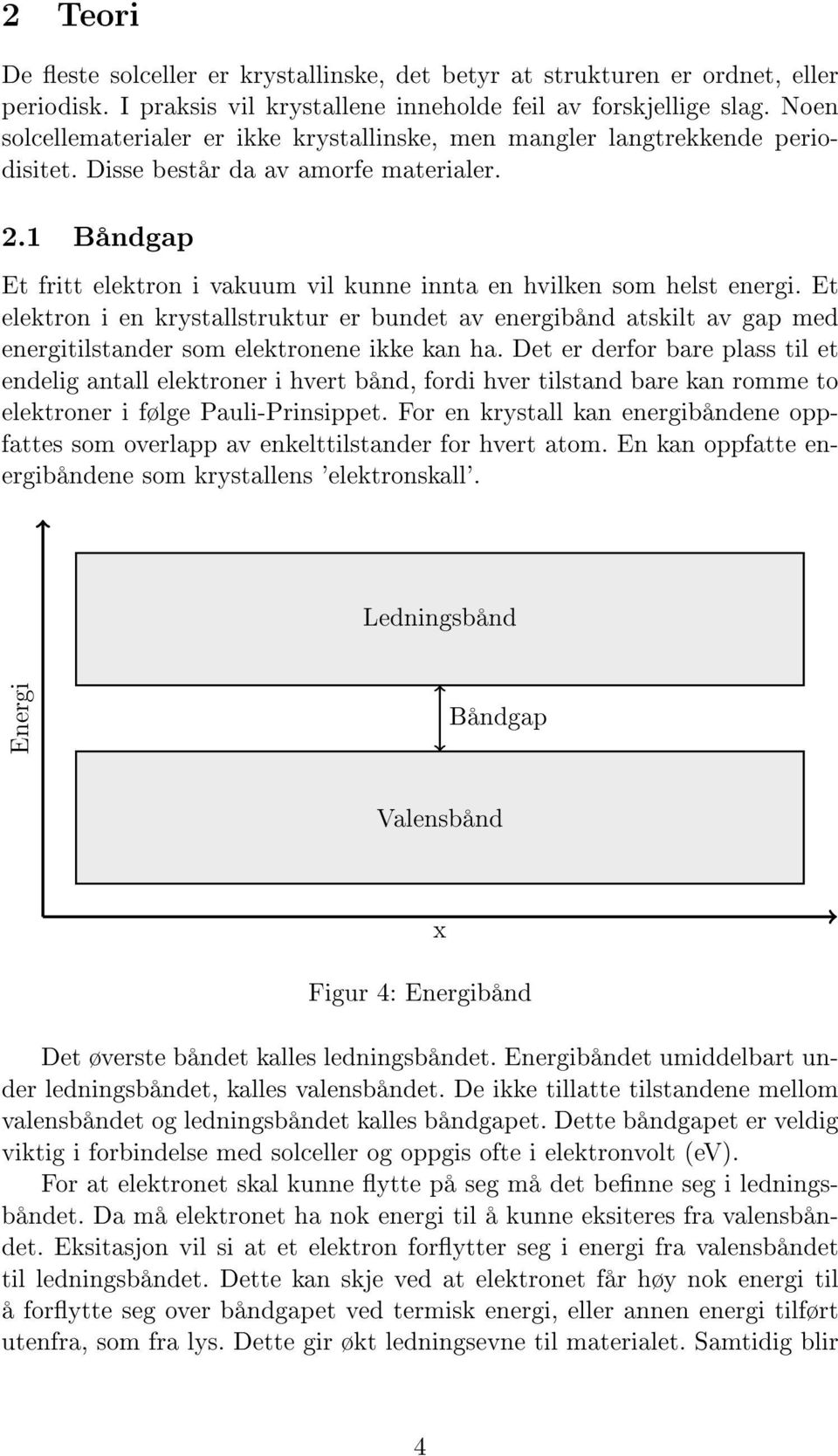 1 Båndgap Et fritt elektron i vakuum vil kunne innta en hvilken som helst energi.