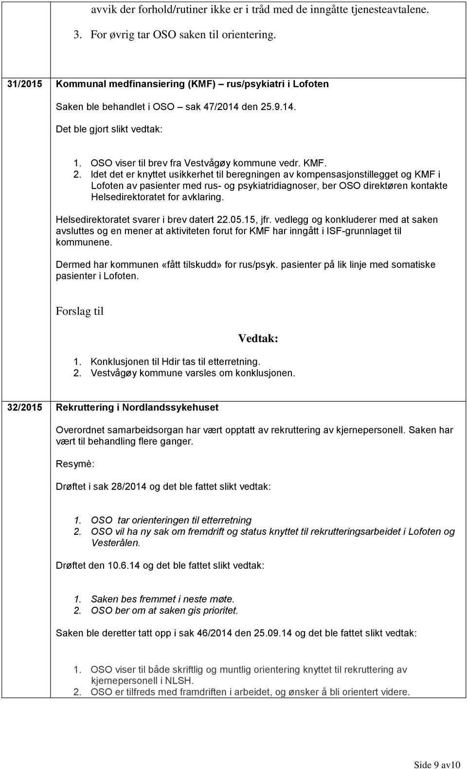 .9.14. Det ble gjort slikt vedtak: 1. OSO viser til brev fra Vestvågøy kommune vedr. KMF. 2.