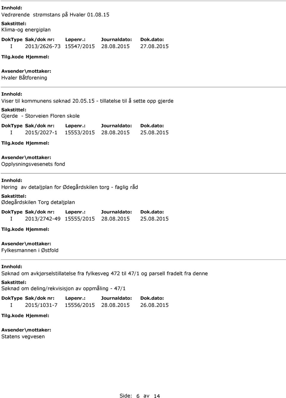 2015 Opplysningsvesenets fond Høring av detaljplan for Ødegårdskilen torg - faglig råd Ødegårdskilen Torg detaljplan 2013/2742-49 15555/2015 25.08.