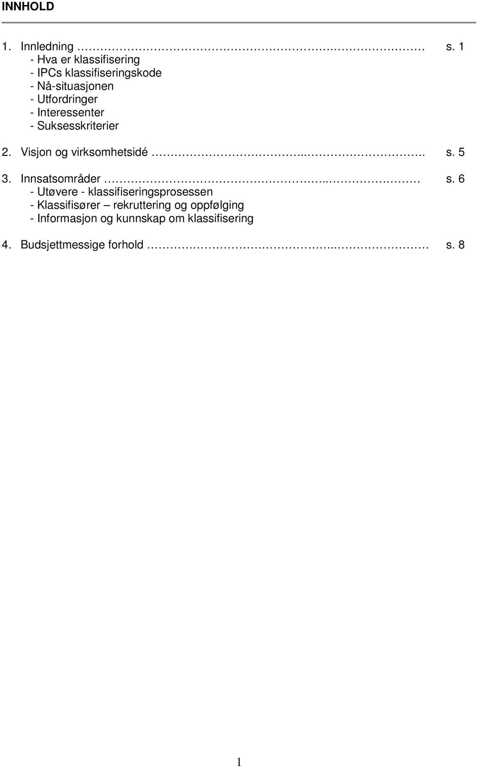 Interessenter - Suksesskriterier 2. Visjon og virksomhetsidé... s.