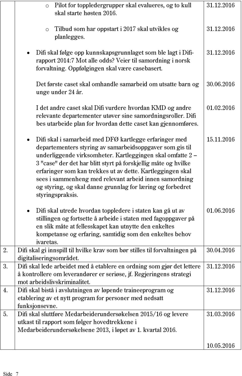 Det første caset skal omhandle samarbeid om utsatte barn og unge under 24 år. I det andre caset skal Difi vurdere hvordan KMD og andre relevante departementer utøver sine samordningsroller.