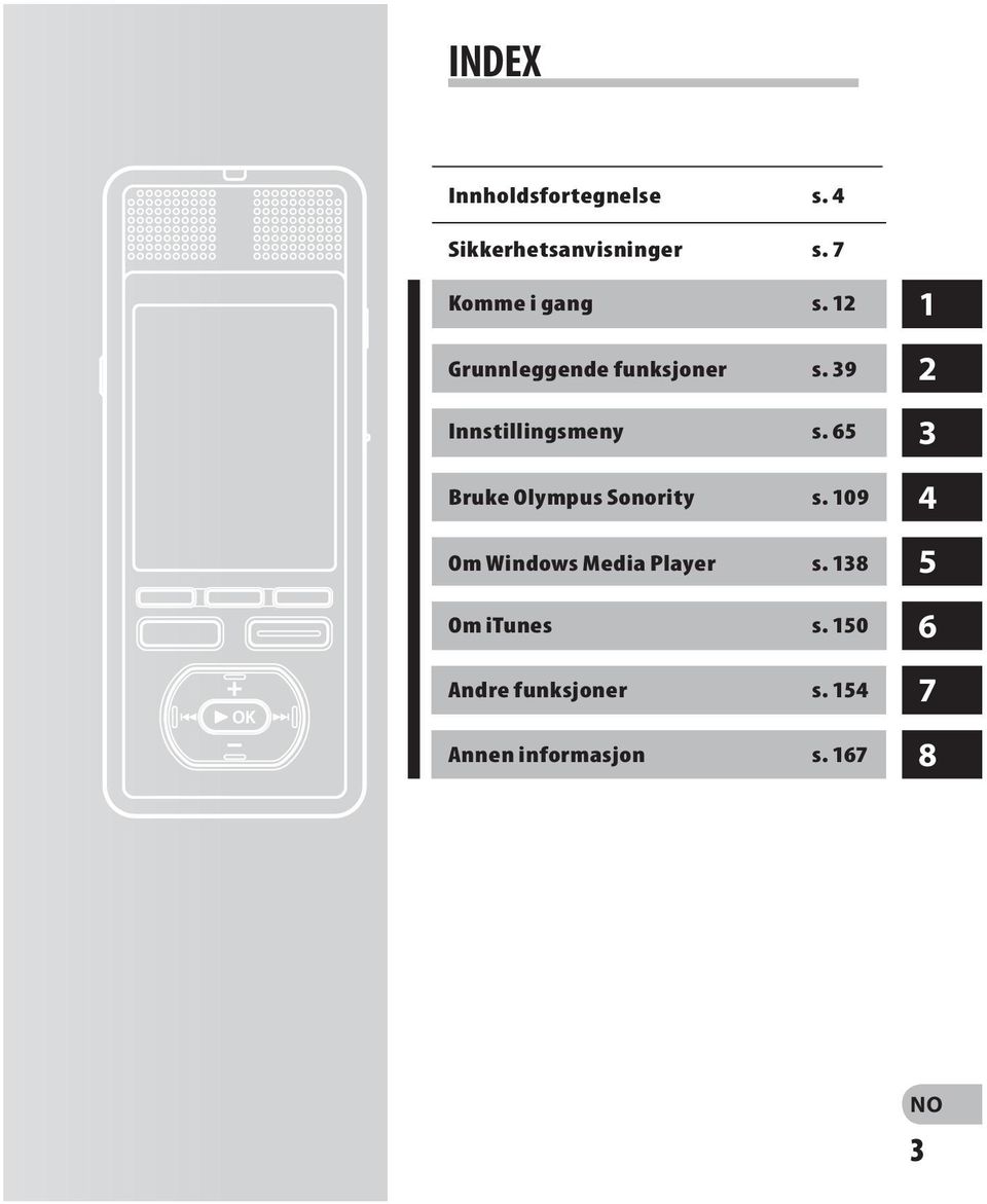 39 Innstillingsmeny s. 65 Bruke Olympus Sonority s.