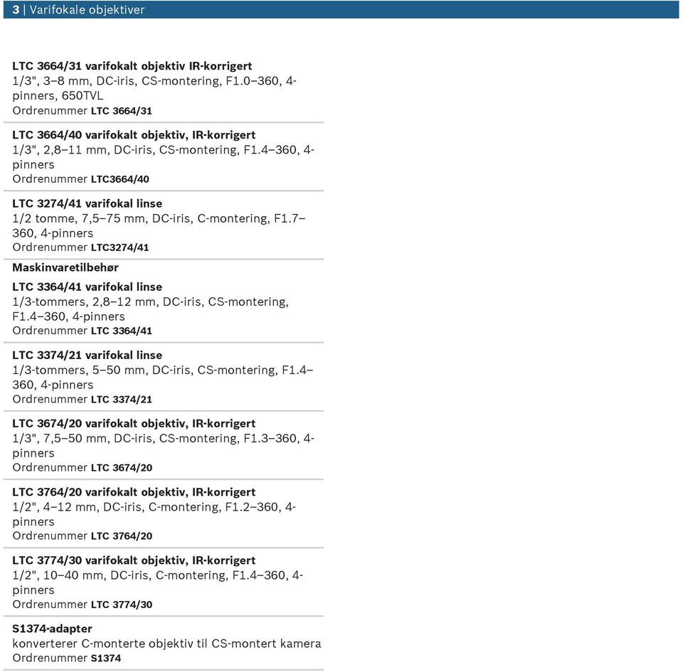 4 360, 4- Ordrenmmer LTC3664/40 LTC 3274/41 varifokal 1/2 tomme, 7,5 75 mm, DC-iris, C-montering, F1.