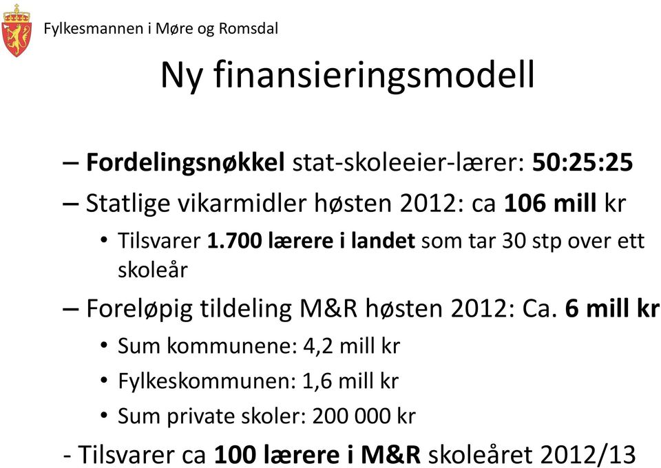 700 lærere i landet som tar 30 stp over ett skoleår Foreløpig tildeling M&R høsten 2012: Ca.