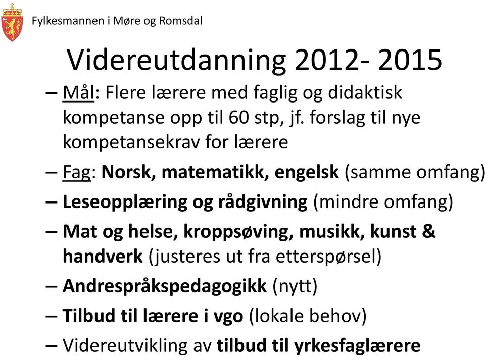 rådgivning (mindre omfang) Mat og helse, kroppsøving, musikk, kunst & handverk (justeres ut fra