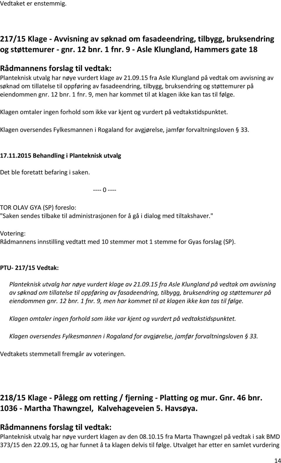 15 fra Asle Klungland på vedtak om avvisning av søknad om tillatelse til oppføring av fasadeendring, tilbygg, bruksendring og støttemurer på eiendommen gnr. 12 bnr. 1 fnr.