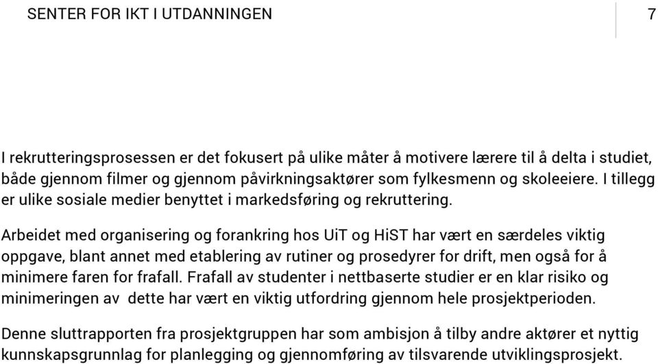 Arbeidet med organisering og forankring hos UiT og HiST har vært en særdeles viktig oppgave, blant annet med etablering av rutiner og prosedyrer for drift, men også for å minimere faren for frafall.