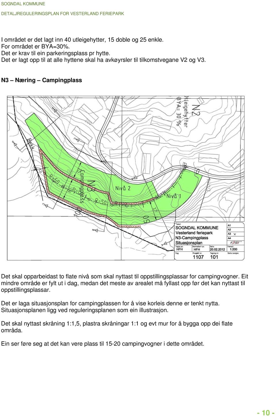 N3 Næring Campingplass Det skal opparbeidast to flate nivå som skal nyttast til oppstillingsplassar for campingvogner.