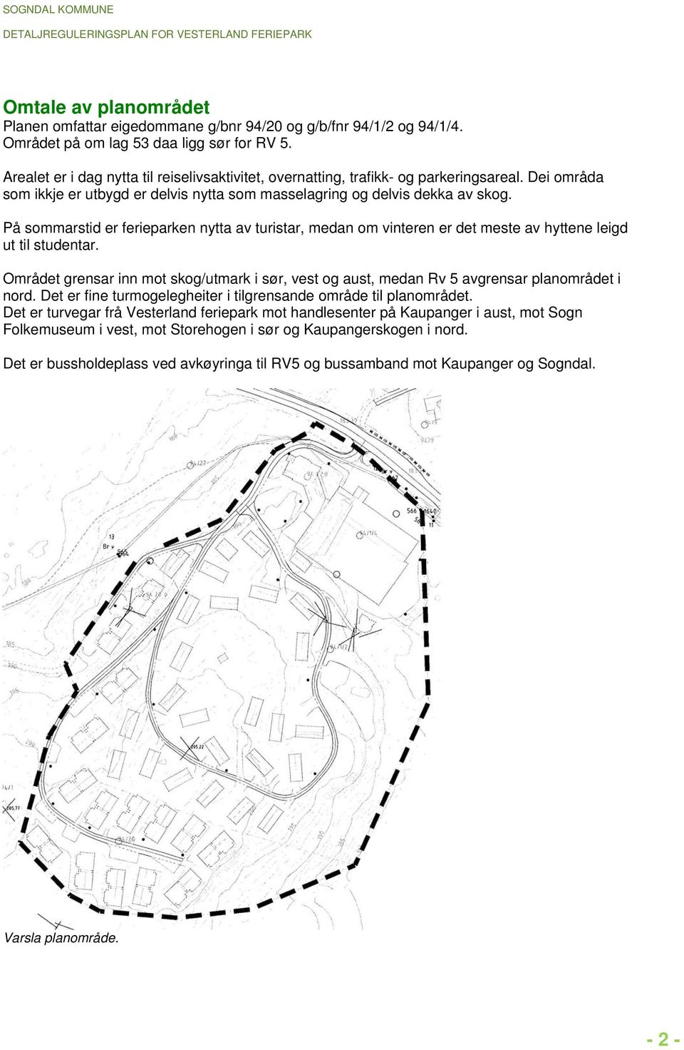 På sommarstid er ferieparken nytta av turistar, medan om vinteren er det meste av hyttene leigd ut til studentar.