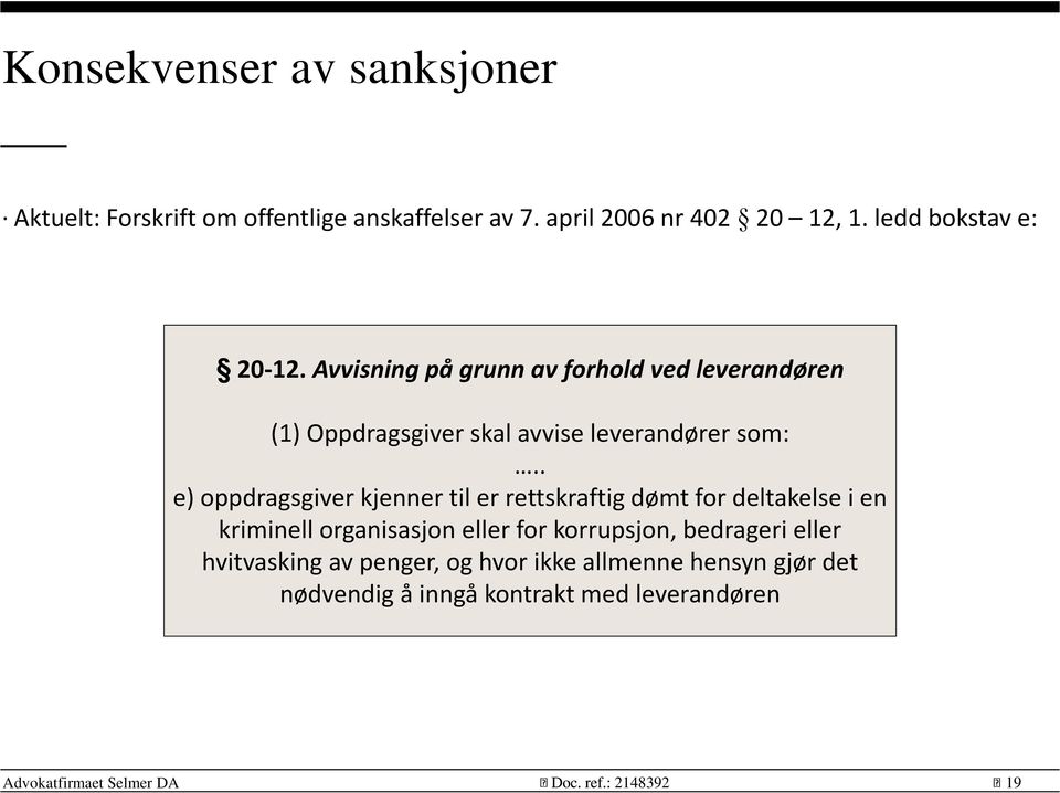 Avvisning på grunn av forhold ved leverandøren (1) Oppdragsgiver skal avvise leverandører som:.