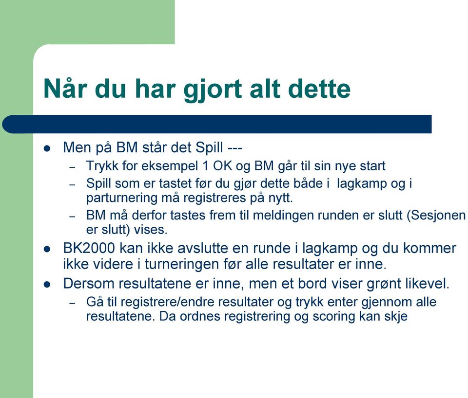 BK2000 kan ikke avslutte en runde i lagkamp og du kommer ikke videre i turneringen før alle resultater er inne.