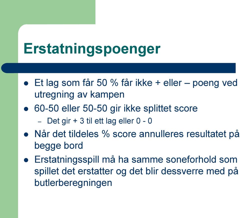 Når det tildeles % score annulleres resultatet på begge bord Erstatningsspill må ha