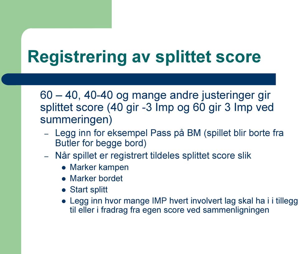 bord) Når spillet er registrert tildeles splittet score slik Marker kampen Marker bordet Start splitt Legg