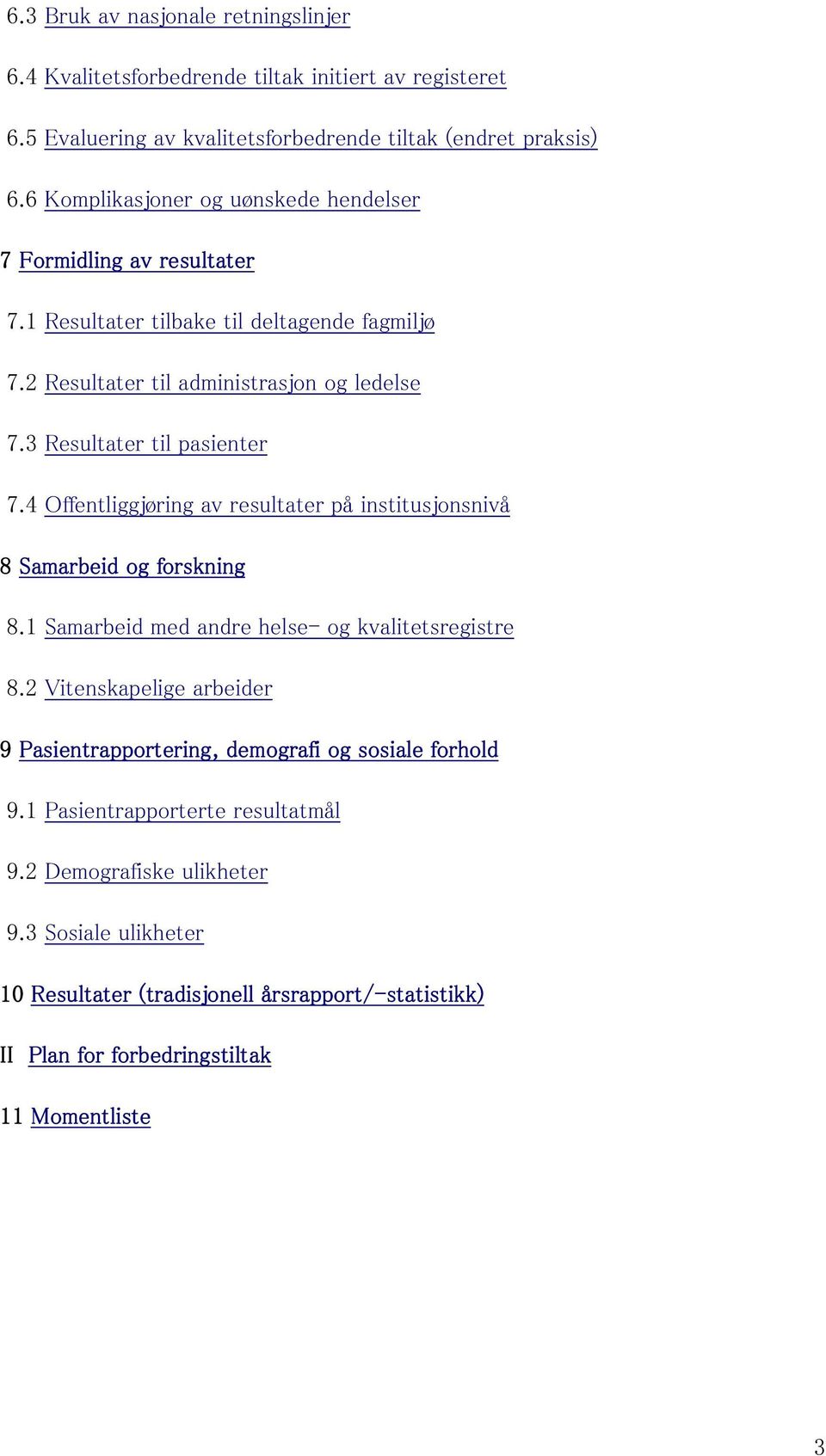 3 Resultater til pasienter 7.4 Offentliggjøring av resultater på institusjonsnivå 8 Samarbeid og forskning 8.1 Samarbeid med andre helse- og kvalitetsregistre 8.