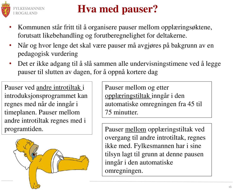 kortere dag Pauser ved andre introtiltak i introduksjonsprogrammet kan regnes med når de inngår i timeplanen. Pauser mellom andre introtiltak regnes med i programtiden.