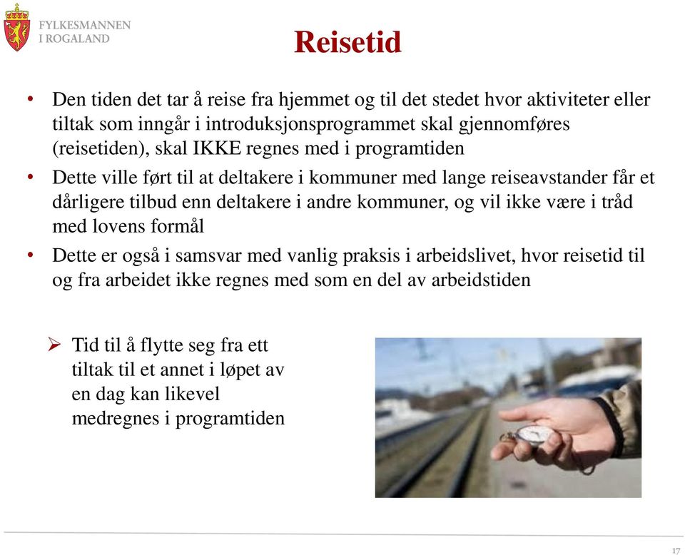 deltakere i andre kommuner, og vil ikke være i tråd med lovens formål Dette er også i samsvar med vanlig praksis i arbeidslivet, hvor reisetid til og