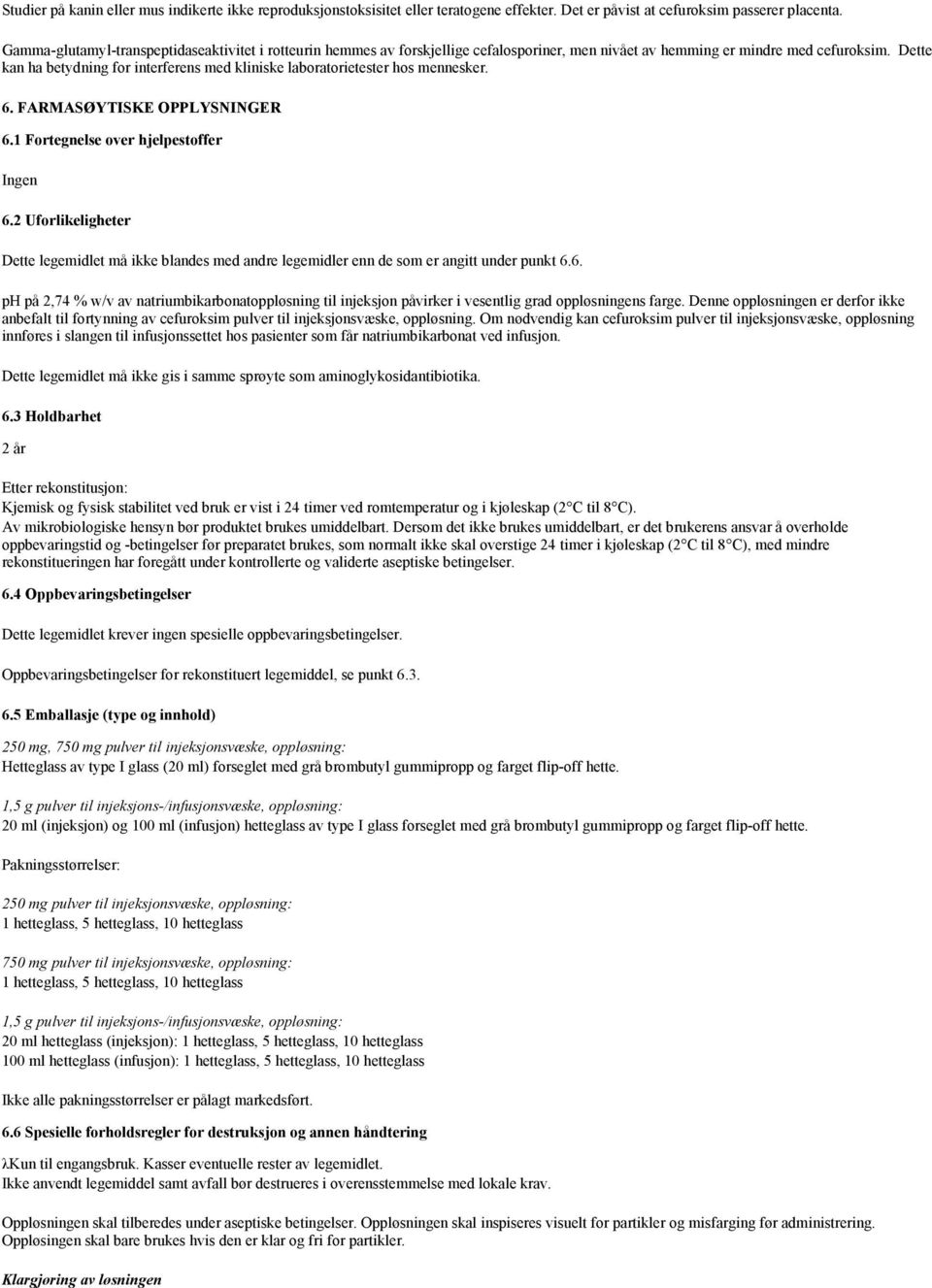 Dette kan ha betydning for interferens med kliniske laboratorietester hos mennesker. 6. FARMASØYTISKE OPPLYSNINGER 6.1 Fortegnelse over hjelpestoffer Ingen 6.