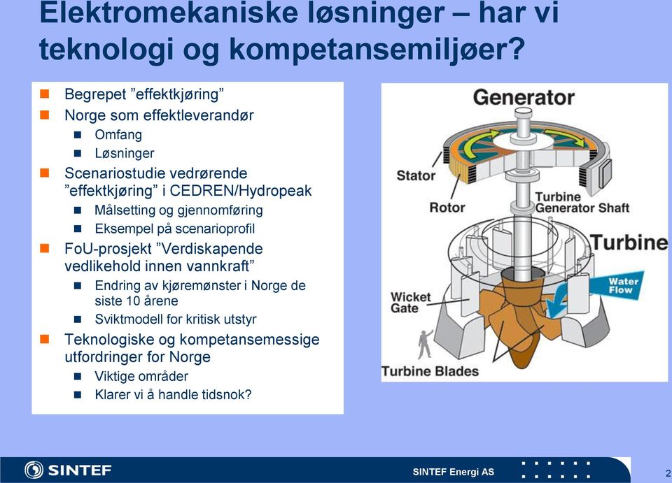 Målsetting og gjennomføring Eksempel på scenarioprofil FoU-prosjekt Verdiskapende vedlikehold innen vannkraft Endring av